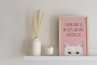 I Work Hard Cats Art Print
