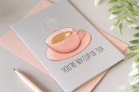 You're My Cup of Tea Card