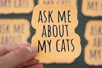 Ask Me About My Cats Sticker