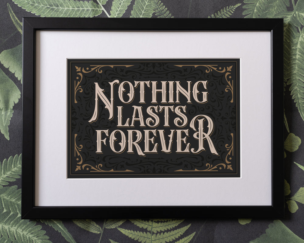 Nothing Lasts Forever Typography Print